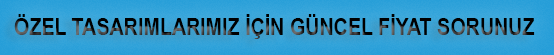 Özel Ürün Tasarımları